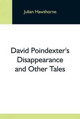Zmiznutie Davida Poindextera a iné príbehy - David Poindexter'S Disappearance And Other Tales