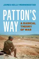 Pattonova cesta: Radikálna teória vojny - Patton's Way: A Radical Theory of War
