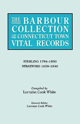 Barbour Collection of Connecticut Town Vital Records. Zväzok 41: Sterling 1794-1850, Stratford 1639-1840 - The Barbour Collection of Connecticut Town Vital Records. Volume 41: Sterling 1794-1850, Stratford 1639-1840