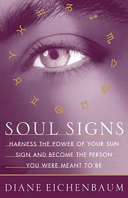 Znamenia duše: Využite silu svojho slnečného znamenia a staňte sa osobou, ktorou ste mali byť - Soul Signs: Harness the Power of Your Sun Sign and Become the Person You Were Meant to Be
