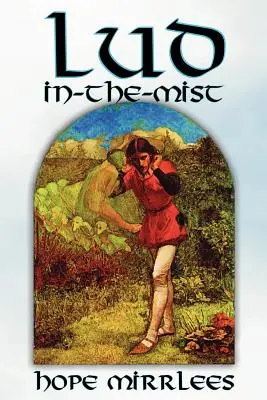 Lud-In-The-Mist by Hope Mirrlees, Beletria, Epická poézia, Klasika - Lud-In-The-Mist by Hope Mirrlees, Fiction, Epic Poetry, Classics