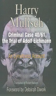 Trestný prípad 40/61, proces s Adolfom Eichmannom: výpoveď očitého svedka - Criminal Case 40/61, the Trial of Adolf Eichmann: An Eyewitness Account