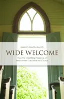 Široké privítanie: Ako môže znepokojujúca prítomnosť nových ľudí zachrániť cirkev - Wide Welcome: How the Unsettling Presence of Newcomers Can Save the Church