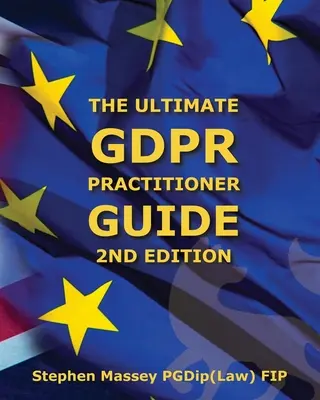 Ultimate GDPR Practitioner Guide (2. vydanie): Demystifikácia ochrany súkromia a údajov - Ultimate GDPR Practitioner Guide (2nd Edition): Demystifying Privacy & Data Protection