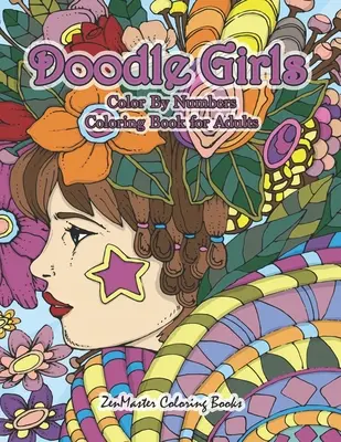 Doodle Girls Omaľovánky podľa čísel pre dospelých: Knižka pre dospelých na vyfarbovanie podľa čísel Doodle Girls so zábavnými a vtipnými vzormi, kučerami, kvetmi, farbami - Doodle Girls Color By Numbers Coloring Book for Adults: An Adult Color By Number Book of Doodle Girls With Fun and Funky Designs, Curls, Flowers, Colo