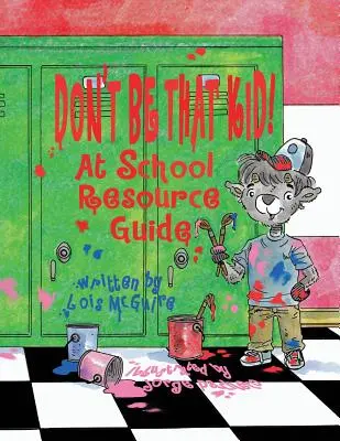 Nebuď to dieťa! V škole Príručka zdrojov - Don't Be That KID! At School Resource Guide
