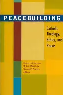 Budovanie mieru: Katolícka teológia, etika a prax - Peacebuilding: Catholic Theology, Ethics, and Praxis