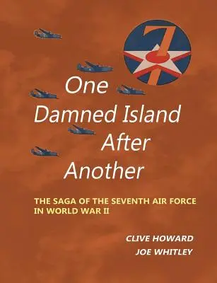 Jeden prekliaty ostrov za druhým: Sága siedmeho letectva v druhej svetovej vojne - One Damned Island After Another: The Saga of the Seventh Air Force in World War II