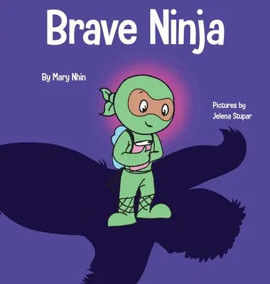 Odvážny nindža: Detská kniha o odvahe - Brave Ninja: A Children's Book About Courage