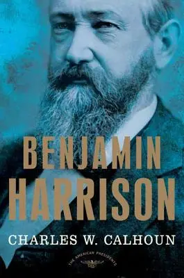 Benjamin Harrison: Americkí prezidenti: 23. prezident, 1889-1893 - Benjamin Harrison: The American Presidents Series: The 23rd President, 1889-1893