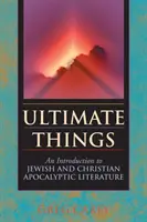 Konečné veci: Úvod do židovskej a kresťanskej apokalyptickej literatúry - Ultimate Things: An Introduction to Jewish and Christian Apocalyptic Literature