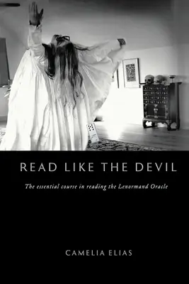 Čítaj ako diabol: Základný kurz čítania z veštby Lenormand - Read Like the Devil: The Essential Course in Reading the Lenormand Oracle