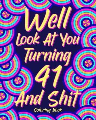 No pozri sa na seba, keď ti bude 41 a tak ďalej - Well Look at You Turning 41 and Shit