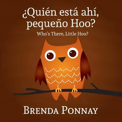 Quien Esta Ahi, Pequeqo Hoo?/ Kto je tam, malý Hoo? (Dvojjazyčné anglicko-španielske vydanie) - Quien Esta Ahi, Pequeqo Hoo?/ Who's There, Little Hoo? (Bilingual English Spanish Edition)