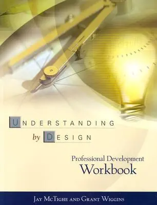 Pracovný zošit pre profesionálny rozvoj Understanding by Design - Understanding by Design Professional Development Workbook