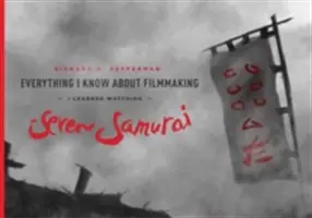Všetko, čo viem o filmovej tvorbe, som sa naučil pri sledovaní filmu Sedem samurajov - Everything I Know about Filmmaking I Learned Watching Seven Samurai