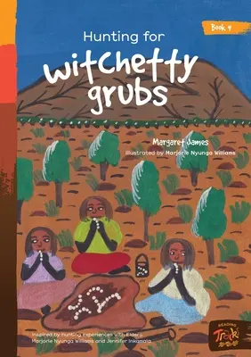 Loví čarodejnícke húsenice - Hunting for witchetty grubs