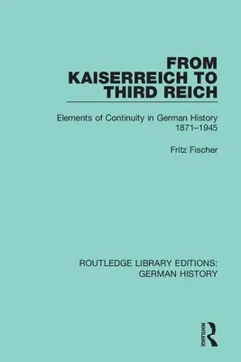 Od Kaiserreichu k Tretej ríši: Prvky kontinuity v nemeckých dejinách 1871 - 1945 - From Kaiserreich to Third Reich: Elements of Continuity in German History 1871-1945
