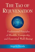 Tao omladenia: Vydanie knihy Taoao: Základné princípy zdravia, dlhovekosti a základnej pohody - The Tao of Rejuvenation: Fundamental Principles of Health, Longevity, and Essential Well-Being