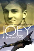 Vojna Joeyho Jacobsona: Židovsko-kanadský letec v druhej svetovej vojne - Joey Jacobson's War: A Jewish-Canadian Airman in the Second World War