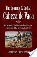 Cesta a utrpenie Cabeza de Vaca: jeho správa o katastrofálnom prvom európskom prieskume amerického juhozápadu - The Journey and Ordeal of Cabeza de Vaca: His Account of the Disastrous First European Exploration of the American Southwest