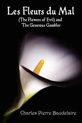 Les Fleurs du Mal a Kvety zla - francúzske vydanie a vydanie v anglickom preklade s knihou The Generous Gambler in English - Les Fleurs du Mal and The Flowers of Evil - French Edition and English Translation Edition with The Generous Gambler in English