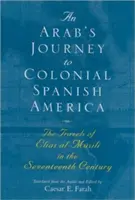 Cesta Araba do koloniálnej španielskej Ameriky: Cesty Eliasa Al-Msiliho v sedemnástom storočí - An Arab's Journey to Colonial Spanish America: The Travels of Elias Al-Msili in the Seventeenth Century