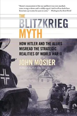 Mýtus bleskovej vojny: Ako Hitler a spojenci nesprávne pochopili strategickú realitu druhej svetovej vojny - The Blitzkrieg Myth: How Hitler and the Allies Misread the Strategic Realities of World War II