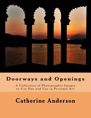 Dvere a otvory: Zbierka fotografických obrázkov na vystrihnutie a použitie v osobnej tvorbe - Doorways and Openings: A Collection of Photographic Images to Cut Out and Use in Personal Art