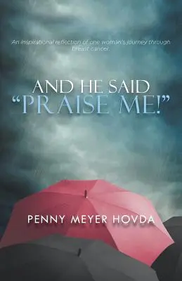 A on povedal: Chváľte ma! - And He Said, Praise Me!