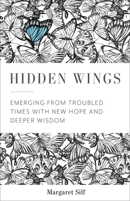 Skryté krídla: Vychádzanie z ťažkých časov s novou nádejou a hlbšou múdrosťou - Hidden Wings: Emerging from Troubled Times with New Hope and Deeper Wisdom