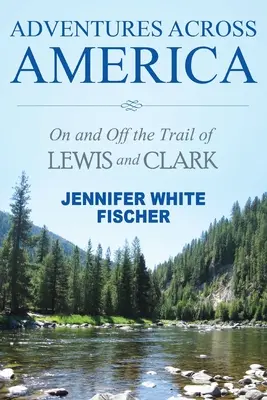 Dobrodružstvá naprieč Amerikou: (čiernobiele vydanie): Po stopách Lewisa a Clarka a mimo nich - Adventures Across America: On and Off the Trail of Lewis and Clark (black & white edition)