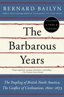 Barbarské roky: Osídľovanie britskej Severnej Ameriky: Konflikt civilizácií v rokoch 1600 - 1675 - The Barbarous Years: The Peopling of British North America: The Conflict of Civilizations, 1600-1675
