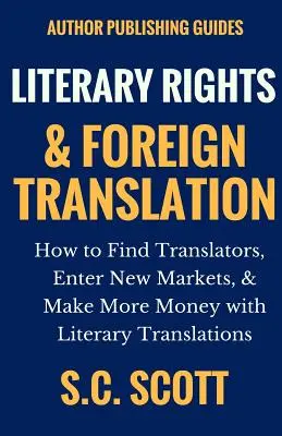 Literárne práva a zahraničné preklady: Ako nájsť prekladateľov, vstúpiť na nové trhy a zarobiť viac peňazí na literárnych prekladoch - Literary Rights and Foreign Translation: How to Find Translators, Enter New Markets, and Make More Money With Literary Translations