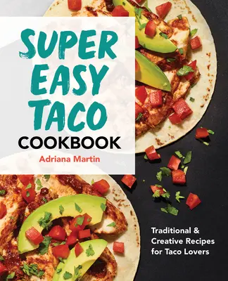 Super Easy Taco Cookbook: Tradičné a kreatívne recepty pre milovníkov taco - Super Easy Taco Cookbook: Traditional & Creative Recipes for Taco Lovers