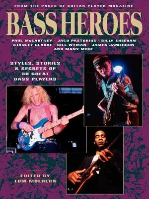 Hrdinovia basgitary: Štýly, príbehy a tajomstvá 30 skvelých basgitaristov: Z časopisu Guitar Player - Bass Heroes: Styles, Stories and Secrets of 30 Great Bass Players: From the Pages of Guitar Player Magazine