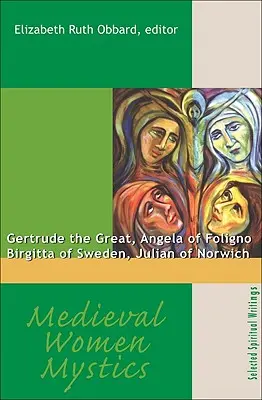 Stredoveké ženy mystičky: Gertrúda Veľká, Angela z Foligna, Birgitta Švédska, Juliana z Norwichu - Medieval Women Mystics: Gertrude the Great, Angela of Foligno, Birgitta of Sweden, Julian of Norwich