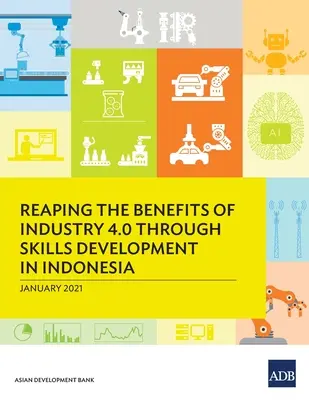 Využívanie výhod priemyslu 4.0 prostredníctvom rozvoja zručností v Indonézii - Reaping the Benefits of Industry 4.0 Through Skills Development in Indonesia
