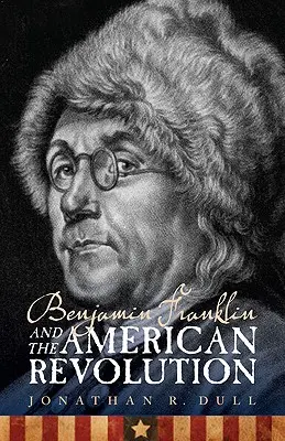 Benjamin Franklin a americká revolúcia - Benjamin Franklin and the American Revolution