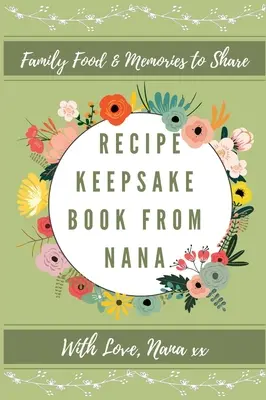 Recipe Keepsake Book From Nana (Kniha receptov od babičky): Vytvorte si vlastnú knihu receptov - Recipe Keepsake Book From Nana: Create Your Own Recipe Book