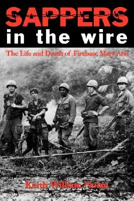 Sapieri v drôte: Život a smrť na základni Mary Ann - Sappers in the Wire: The Life and Death of Firebase Mary Ann