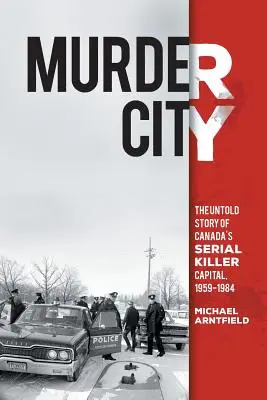 Mesto vrážd: Vražedné vraždy: Nevypovedaný príbeh hlavného mesta sériových vrahov v Kanade v rokoch 1959 - 1984 - Murder City: The Untold Story of Canada's Serial Killer Capital, 1959-1984