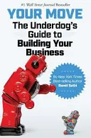 Váš ťah: Sprievodca neúspešným podnikaním - Your Move: The Underdog's Guide to Building Your Business