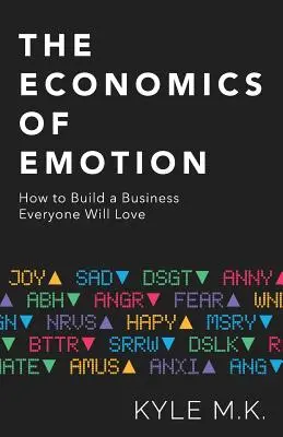 Ekonomika emócií: Ako vybudovať podnik, ktorý si každý zamiluje - The Economics of Emotion: How to Build a Business Everyone Will Love