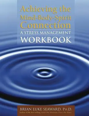 Dosiahnutie prepojenia mysle, tela a ducha: A Stress Management Workbook: A Stress Management Workbook: A Stress Management Workbook - Achieving the Mind-Body-Spirit Connection: A Stress Management Workbook: A Stress Management Workbook
