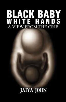 Čierne dieťa Biele ruky: Pohľad z postieľky - Black Baby White Hands: A View from the Crib