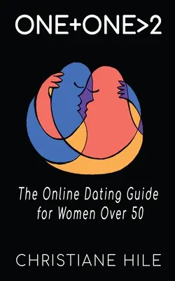 One + One >2: Sprievodca online zoznamovaním pre ženy po päťdesiatke - One + One >2: The Online Dating Guide for Women Over 50