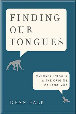 Hľadanie našich jazykov: Matky, dojčatá a pôvod jazyka - Finding Our Tongues: Mothers, Infants, and the Origins of Language