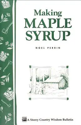 Výroba javorového sirupu: Starý spôsob: javorový sirup - Making Maple Syrup: The Old-Fashioned Way