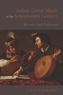 Talianska gitarová hudba sedemnásteho storočia: Battuto a pizzicato - Italian Guitar Music of the Seventeenth Century: Battuto and Pizzicato